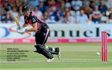  ?? PHOTOSPORT ?? White Ferns allrounder Amelia Kerr is set to play a key part in the upcoming series against Australia.