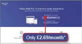  ??  ?? Customer support is only available for the Yahoo Mail Pro service, which costs £2.69 per month