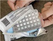  ?? [AP FILE PHOTO] ?? A one-month supply of hormonal birth control pills is displayed in Sacramento, Calif.