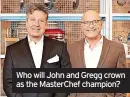  ?? ?? Who will John and Gregg crown as the MasterChef champion?