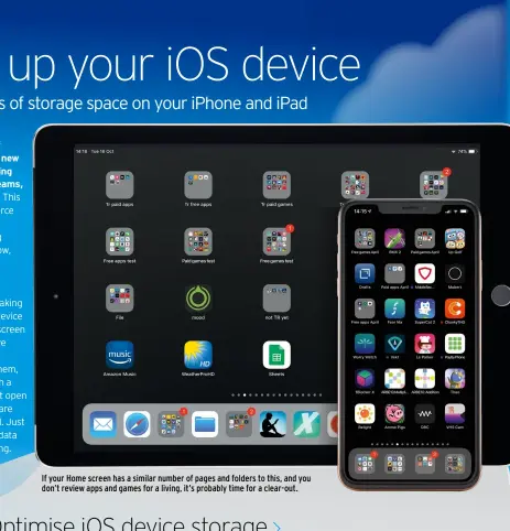  ??  ?? If your Home screen has a similar number of pages and folders to this, and you don’t review apps and games for a living, it’s probably time for a clear-out.
