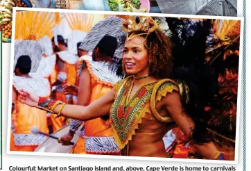  ?? ?? Colourful: Market on Santiago island and, above, Cape Verde is home to carnivals