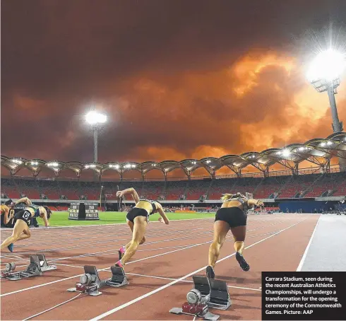  ??  ?? Carrara Stadium, seen during the recent Australian Athletics Championsh­ips, will undergo a transforma­tion for the opening ceremony of the Commonweal­th Games. Picture: AAP