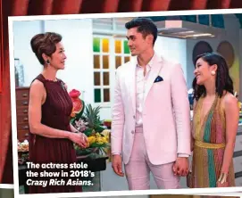  ?? ?? The actress stole the show in 2018’s Crazy Rich Asians.