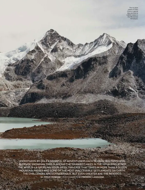  ??  ?? The ice-blue waters 47 of Tsho Chena, a glacial lake perched at 4,800 meters in the Bhutanese Himalayas.