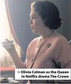 ??  ?? &gt; Olivia Colman as the Queen in Netflix drama The Crown