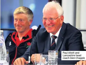  ??  ?? Paul Allott and Lancashire head coach Glen Chapple