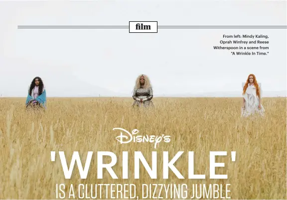  ?? Images: Disney via AP ?? From left: Mindy Kaling, Oprah Winfrey and Reese Witherspoo­n in a scene from "A Wrinkle In Time."