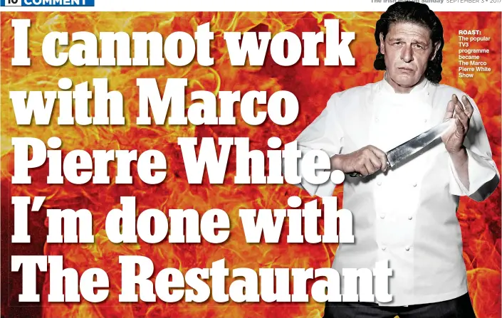  ??  ?? roast: The popular TV3 programme became The Marco Pierre White Show