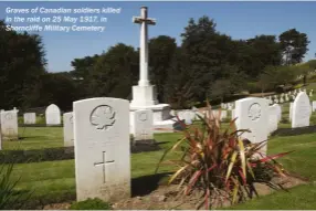  ??  ?? Graves of Canadian soldiers killed in the raid on 25 May 1917, in Shorncliff­e Military Cemetery