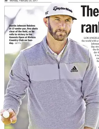  ?? GETTY ?? Dustin Johnson finishes at 17-under par, five shots clear of the field, as he rolls to victory in the Genesis Open at Riviera Country Club on Sunday.