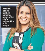  ??  ?? ANGEL: Bency Mathew cares for some of the city’s sickest kids at St. Mary’s.