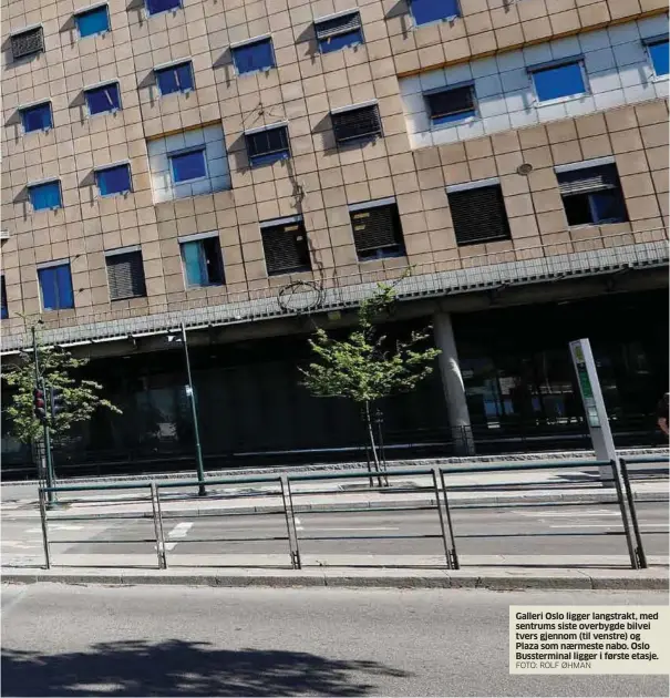  ?? FOTO: ROLF ØHMAN ?? Galleri Oslo ligger langstrakt, med sentrums siste overbygde bilvei tvers gjennom (til venstre) og Plaza som naermeste nabo. Oslo Busstermin­al ligger i første etasje.