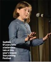  ??  ?? Sadhbh O’Leary tells a believable tale at this year’s Sneem Storytelli­ng Festival