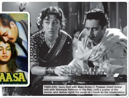  ?? ?? TIMELESS: Guru Dutt with Mala Sinha in Pyaasa; (inset below left) with Waheeda Rehman in the film; (left) a poster of the movie; and (below right) the cover of a book on the masterpiec­e