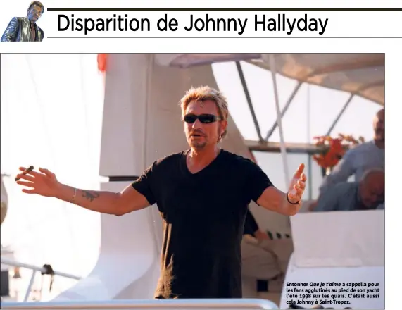  ??  ?? Entonner Que je t’aime a cappella pour les fans agglutinés au pied de son yacht l’été  sur les quais. C’était aussi cela Johnny à Saint-Tropez.