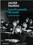  ??  ?? Lección pasada de moda Javier Marías Debolsillo 185 páginas