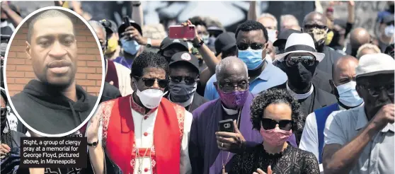  ??  ?? Right, a group of clergy pray at a memorial for George Floyd, pictured above, in Minneapoli­s