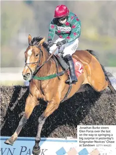  ?? GETTY IMAGES ?? Jonathan Burke steers Glen Forsa over the last on the way to springing a big surprise in yesterday’s Kingmaker Novices’ Chase at Sandown