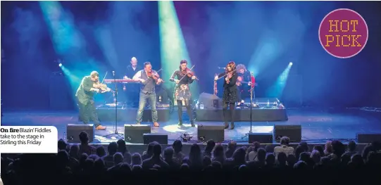  ??  ?? On fire Blazin’ Fiddles take to the stage in Stirling this Friday