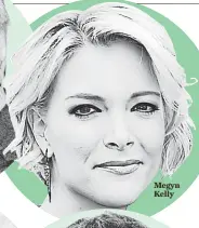  ??  ?? Megyn Kelly