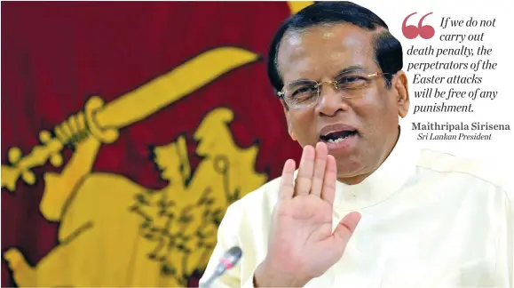  ?? Photo: Reuters ?? Sri Lankan President Maithripal­a Sirisena.