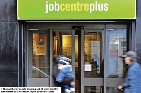  ?? ?? The number of people claiming out-of-work benefits in the North East has fallen to pre-pandemic levels