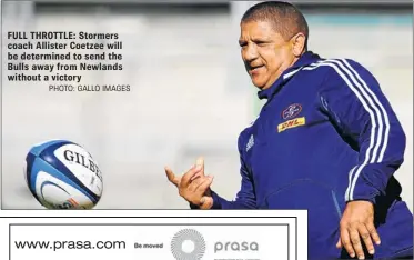  ?? PHOTO: GALLO IMAGES ?? FULL THROTTLE: Stormers coach Allister Coetzee will be determined to send the Bulls away from Newlands without a victory