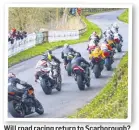  ??  ?? Will road racing return to Scarboroug­h?