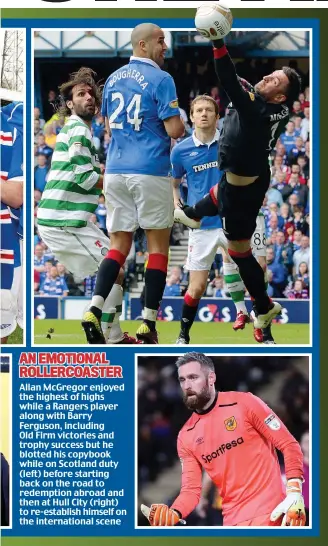  ??  ?? Allan McGregor enjoyed the highest of highs while a Rangers player along with Barry Ferguson, including Old Firm victories and trophy success but he blotted his copybook while on Scotland duty (left) before starting back on the road to redemption...