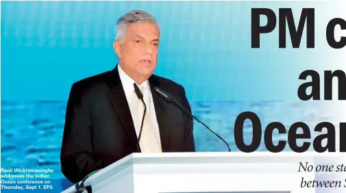  ??  ?? Ranil Wickremesi­nghe addresses the Indian Ocean conference on Thursday, Sept 1. EPS