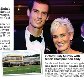  ??  ?? Ambitious: The developmen­t will include 12 tennis courts Victory: Judy Murray with tennis champion son Andy