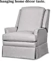  ?? Taylor King ?? Taylor King’s Grace motorized reclining chair; $4,530-$8,295 at Design House