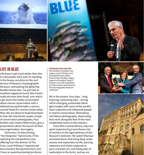  ??  ?? Clockwise from top left: Paul Nicklen introduces Sea Legacy; Louie Psihoyos and
Sylvia
Earle confers the Blue Legacy Award on President Tong of Kiribati, here with Greg Stone of Conservati­on Internatio­nal; the Oceanograp­hic Museum of Monaco