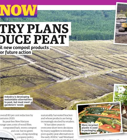  ??  ?? Industry is developing sustainabl­e alternativ­es to peat, but must meet gardeners' needs More recycled plastic is used in packaging