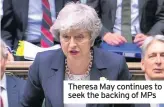  ??  ?? Theresa May continues to seek the backing of MPs