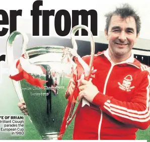  ??  ?? LIFE OF BRIAN: Brilliant Clough parades the European Cup in 1980