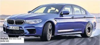  ??  ?? Stylish the new look BMW M5