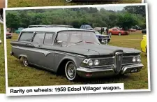 ??  ?? wagon. Rarity on wheels: 1959 Edsel Villager