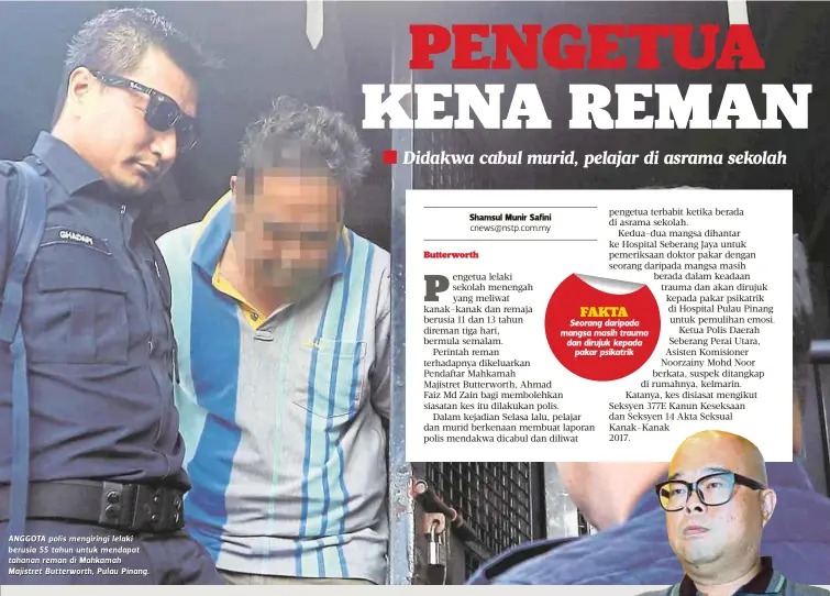  ??  ?? ANGGOTA polis mengiringi lelaki berusia 55 tahun untuk mendapat tahanan reman di Mahkamah Majistret Butterwort­h, Pulau Pinang.