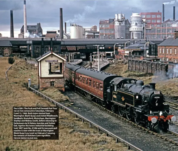  ?? TREVOR OWEN/COLOURRAIL ?? The LCGB’s ‘The Push and Pull Farewell Rail Tour’ ran on two consecutiv­e Saturdays, February 5 and 12, 1966. Both trains started from Warrington (Bank Quay) and visited Middlewich, Sandbach, Knutsford, Altrincham, Warrington (Arpley) and Widnes South, before returning to Earlestown via St Helens Junction and Sutton Oak. Against the town’s industrial backdrop, Ivatt ‘2MT’ tank No. 41286 and its two push-pull coaches is seen with the train at Warrington (Bank Quay) Low Level on February 5 passing the remains of Slutchers Lane signalbox.