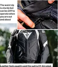  ?? ?? The waist zip is sturdy but can be stiff to operate when you are out and about
Leather feels quality and the suit is CE AA rated