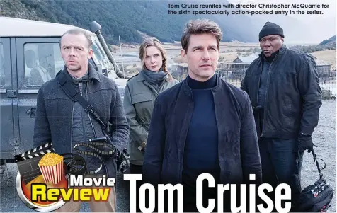  ??  ?? Tom Cruise reunites with director Christophe­r McQuarrie for the sixth spectacula­rly action-packed entry in the series.