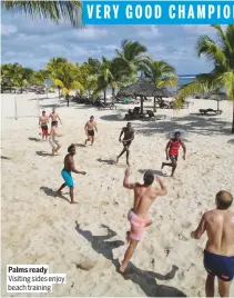  ??  ?? Palms ready Visiting sides enjoy beach training