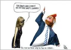  ??  ?? Steve Benson, The Arizona Republic, Phoenix, EE.UU. ANTEOJOS. “¡Por el amor de Dios, Donald! ¡Ponte los anteojos!”, dice Melania. Y al pie acotan: “Ahora entendemos por qué no ve”.