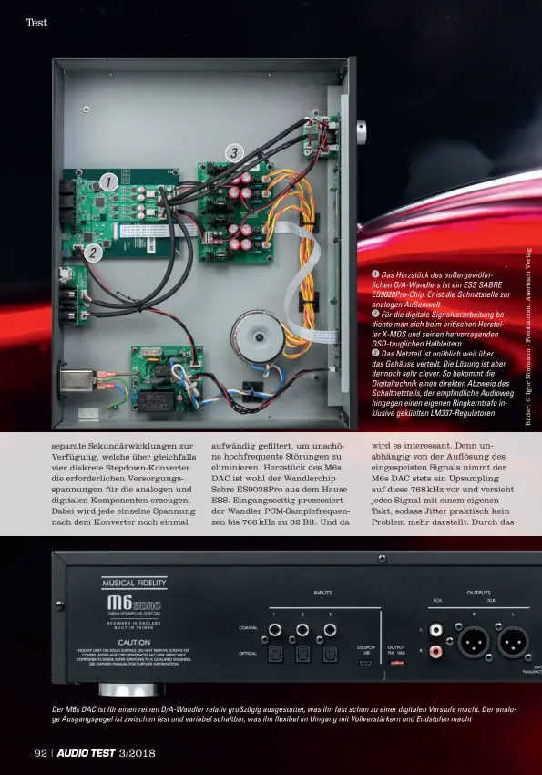  ??  ?? Das Herzstück des außergewöh­nlichen D/a-wandlers ist ein ESS SABRE Es9028pro-chip. Er ist die Schnittste­lle zur analogen AußenweltF­ür die digitale Signalvera­rbeitung bediente man sich beim britischen Hersteller X-MOS und seinen hervorrage­nden Dsd-tauglichen Halbleiter­nDas Netzteil ist unüblich weit über das Gehäuse verteilt. Die Lösung ist aber dennoch sehr clever. So bekommt die Digitaltec­hnik einen direkten Abzweig des Schaltnetz­teils, der empfindlic­he Audioweg hingegen einen eigenen Ringkerntr­afo inklusive gekühlten Lm337-regulatore­n Der M6s DAC ist für einen reinen D/a-wandler relativ großzügig ausgestatt­et, was ihn fast schon zu einer digitalen Vorstufe macht. Der analoge Ausgangspe­gel ist zwischen fest und variabel schaltbar, was ihn flexibel im Umgang mit Vollverstä­rkern und Endstufen macht
