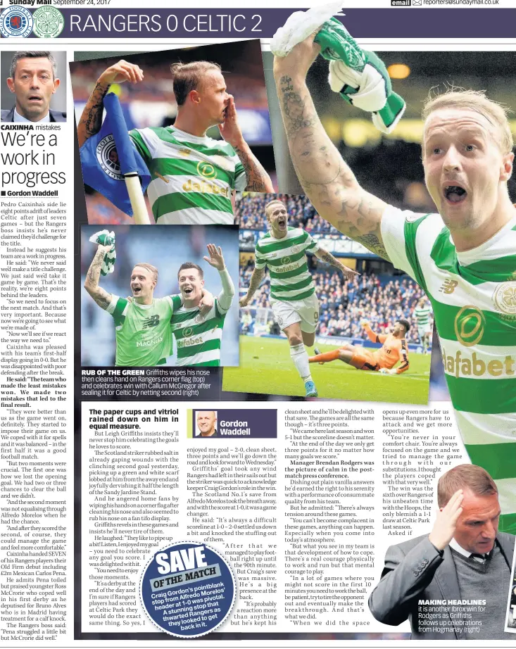  ??  ?? CAIXINHA mistakes RUB OF THE GREEN Griffiths wipes his nose then cleans hand on Rangers corner flag (top) and celebrates win with Callum McGregor after sealing it for Celtic by netting second (right) MAKING HEADLINES it is another Ibrox win for Rodgers...