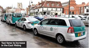  ?? ?? Taxi fares to increase in the East Riding