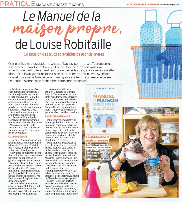  ??  ?? Le Manuel de la maison propre
Les meilleurs trucs de Madame Chasse-Taches, de Louise Robitaille Les éditions du Journal 256 pages Présenteme­nt en librairie
Louise Robitaille