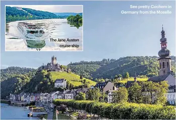  ??  ?? The Jane Austen cruise ship See pretty Cochem in Germany from the Moselle